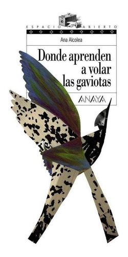 Libro: Donde Aprenden A Volar Las Gaviotas. Alcolea, Ana. An