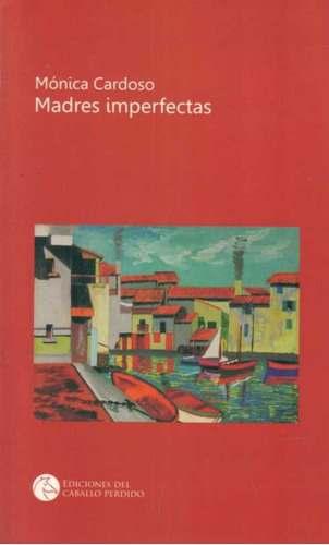 Madres Imperfectas - Mónica Cardoso Díaz/ Carlos Liscano