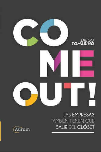 Libro Come Out!: Las Empresas También Tienen Que Salir Del