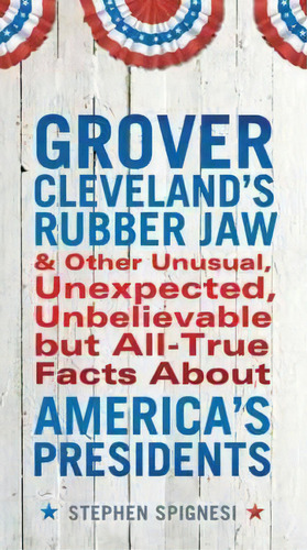 Grover Cleveland's Rubber Jaw And Other Unusual, Unexpected, Unbelievable But Al, De Stephen Spignesi. Editorial Penguin Putnam Inc, Tapa Blanda En Inglés