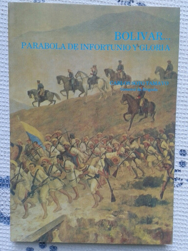 Bolívar Parábola De Infortunio Y Gloria / Carlos Soto T