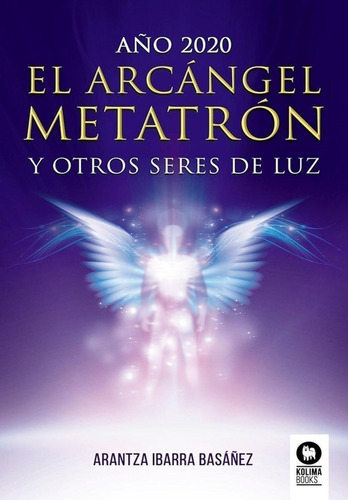 Libro: El Arcángel Metatrón. Ibarra Basañez, Arantza. Kolima