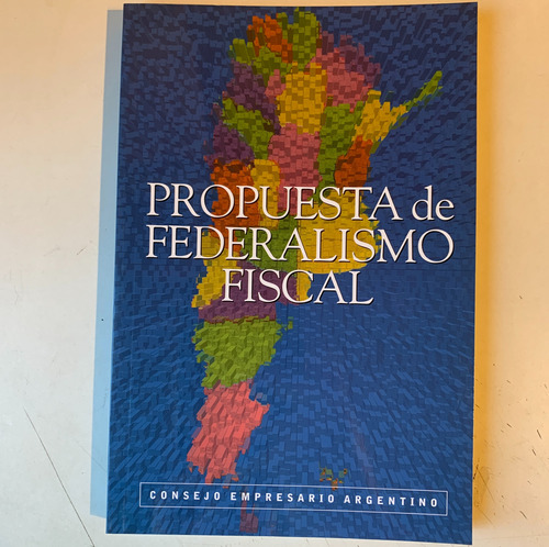 Propuesta De Federalismo Fiscal Consejo Empresario Argentino