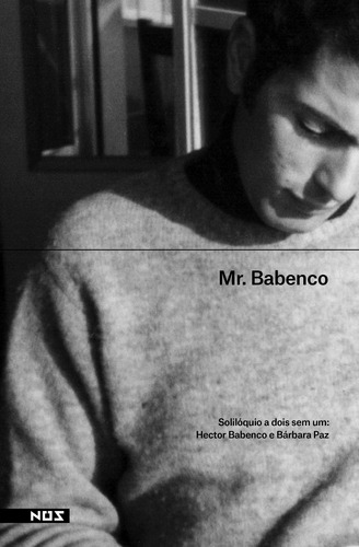 Mr. Babenco, solilóquio de dois sem um, de Barbara Paz. Editora Nos Ltda, capa mole em português, 2019