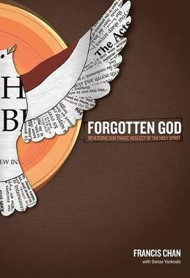 Forgotten God : Reversing Our Tragic Neglect Of The Holy Spi