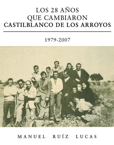 Los 28 Aãâ±os Que Cambiaron Castilblanco De Los Arroyos. 1979-, De Ruíz  Lucas, Manuel. Editorial Punto Rojo Libros, S.l., Tapa Blanda En Español