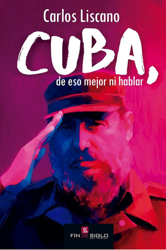 Cuba De Eso Mejor Ni Hablar - Liscano Carlos