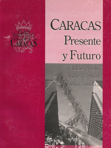 Caracas Presente Y Futuro Ideas Para Transformar Una Ciudad