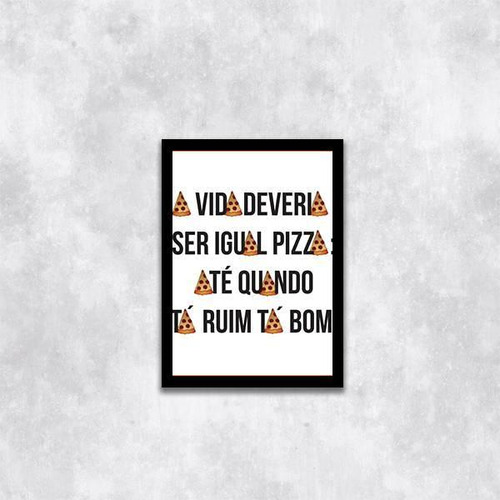 Quadro A Vida Deveria Ser Igual Pizza 33x24cm Moldura Preta