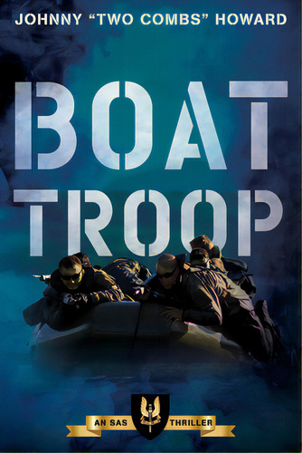 Boat Troop: An Sas Thriller, De Howard, Johnny Two Combs. Editorial Mcbooks Pr, Tapa Blanda En Inglés