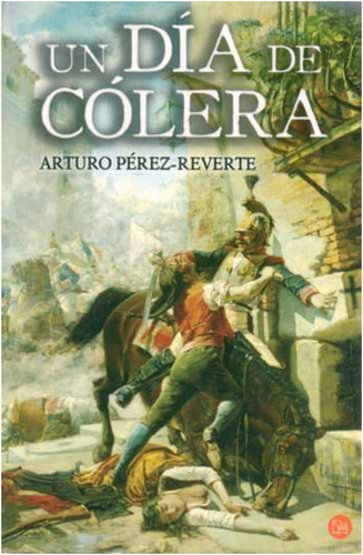 Un Dia De Colera  /  Arturo Perez  Reverte  (libro)  