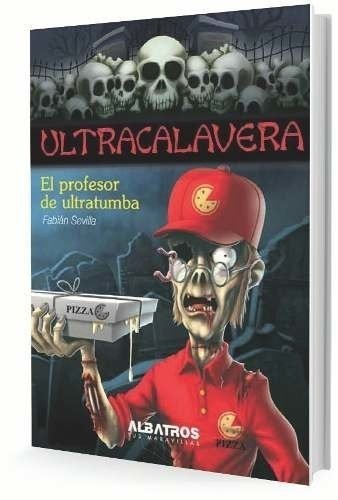Ultracalavera. El profesor de ultratumba, de Fabián Sevilla. Editorial Albatros, tapa blanda, edición 1 en español, 2014