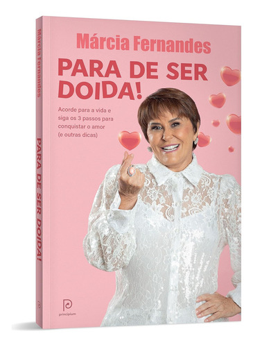 Livro Para de Ser Doida Acorde para a Vida e Siga os 3 Passos para Conquistar o Amor de Márcia Fernandes 2023 em Português Capa Mole Editora Principium