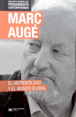 El Antropólogo Y El Mundo Global Marc Auge Siglo Xxi Nuevo *