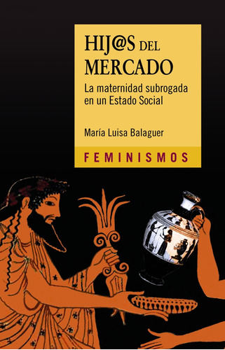 Hij@s del mercado, de Balaguer, María Luisa. Serie Feminismos Editorial Cátedra, tapa blanda en español, 2017