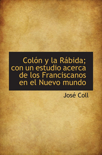 Libro: Colón Y La Rábida; Con Un Estudio Acerca De Los Franc