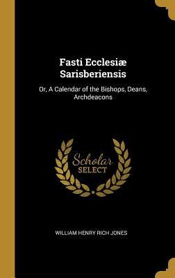 Libro Fasti Ecclesiã¦ Sarisberiensis: Or, A Calendar Of T...