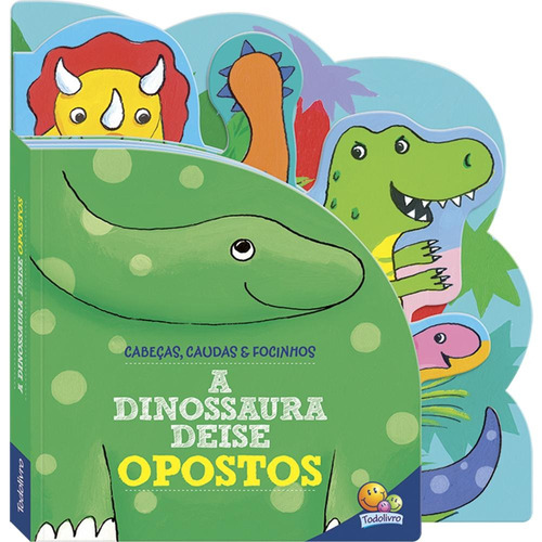 Cabeças, Caudas e Focinhos: A Dinossaura Deise - Opostos, de Bookworks. Editora Todolivro Distribuidora Ltda. em português, 2021