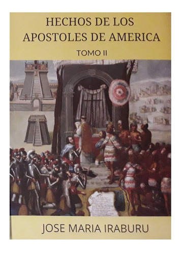 Hechos De Los Apóstoles En América Tomo Ii - J. M. Iraburu
