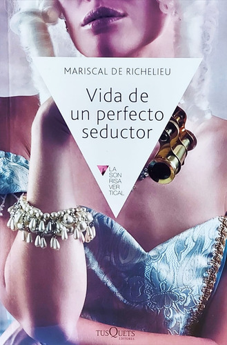 Vida De Un Perfecto Seductor - Mariscal De Richelieu 