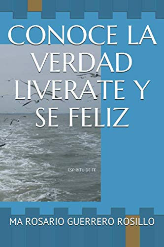 Conoce La Verdad Liverate Y Se Feliz: Espiritu De Fe: 1