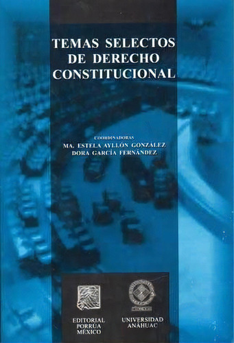 Temas Selectos De Derecho Constitucional, De Diego (coord.) Valades. Editorial Porrúa México, Edición 1, 2006 En Español