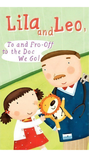 Lila And Leo, To And Fro - Off To The Doc We Go, De Meghan Wilkins. Editorial Castlebridge Books, Tapa Dura En Inglés