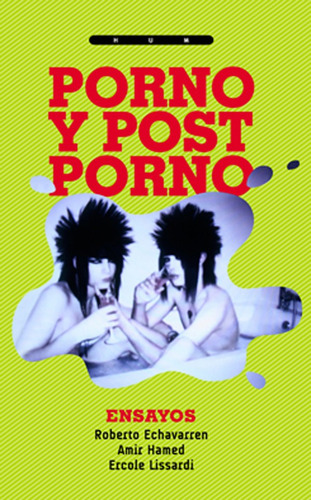 Porno Y Post Porno - Echavarren, Hamed Y Lissardi