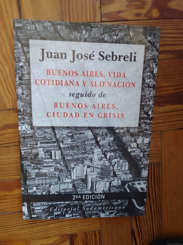 Sebreli Juan José Buenos Aires Vida Cotidiana Y Alienación