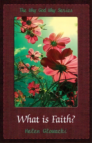 What Is Faith?, De Helen L Glowacki. Editorial Helen Glowacki, Tapa Blanda En Inglés