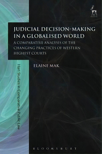 Judicial Decision-making In A Globalised World : A Comparative Analysis Of The Changing Practices..., De Elaine Mak. Editorial Bloomsbury Publishing Plc, Tapa Blanda En Inglés