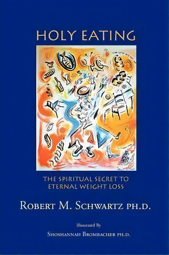 Holy Eating, De Robert M Schwartz Ph D. Editorial Iuniverse, Tapa Blanda En Inglés