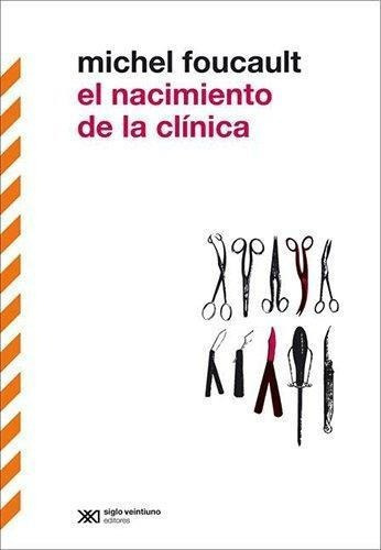 El Nacimiento De La Clínica. Una Arqueología De La Mirada