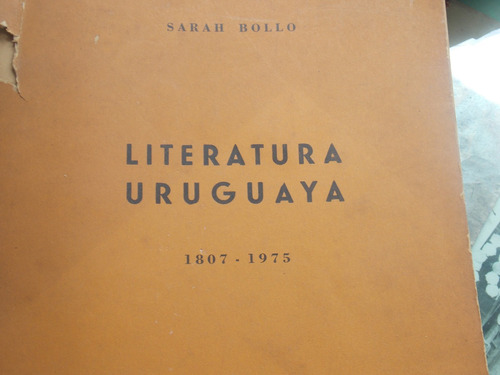 Literatura Uruguaya 1807-1975 Sarah Bollo/ Autores Y Obras