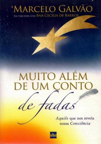 Muito Alem De Um Conto De Fadas - Aquilo Que Nos Revela Nossa Consciencia, De Galvao, Marcelo. Editora De Cultura, Capa Mole, Edição 1 Em Português, 2010