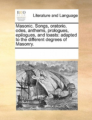 Libro Masonic. Songs, Oratorio, Odes, Anthems, Prologues,...