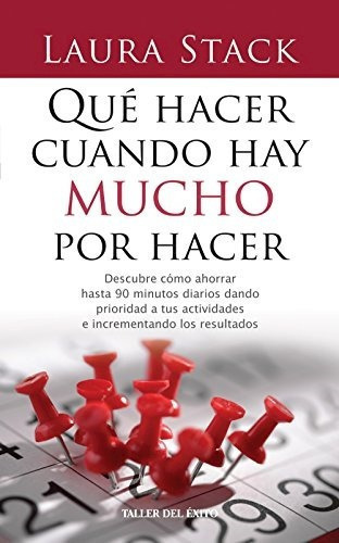 Qué Hacer Cuando Hay Mucho Por Hacer - Stack, Laura, De Stack, Laura. Editorial Taller Del Exito En Español