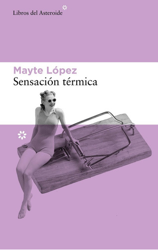 Sensación Térmica, De López, Mayte. Editorial Libros Del Asteroide, Tapa Blanda En Español, 2022