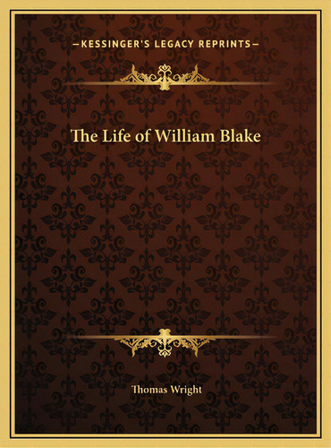 The Life Of William Blake, De Wright, Thomas. Editorial Kessinger Pub Llc, Tapa Dura En Inglés