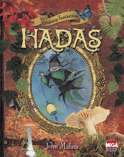 Criaturas fantásticas. Hadas, de Malam, John. Editorial Mega Ediciones, tapa blanda en español, 2014