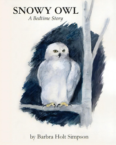 Snowy Owl: Bedtime Story, De Simpson, Barbra Holt. Editorial Createspace, Tapa Blanda En Inglés