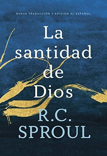 La Santidad De Dios, Spanish Edition, De Sproul, R C. Editorial Ligonier Ministries, Tapa Tapa Blanda En Español