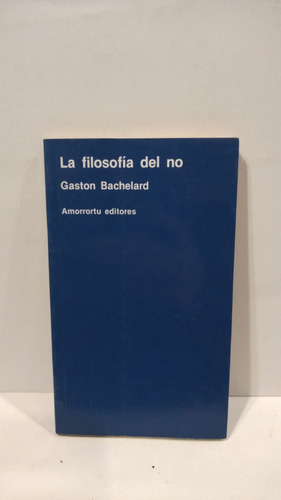 La Filosofía Del No - Gastón Bachelard - Amorrortu