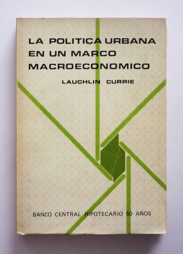 La Politica Urbana En Un Marco Macroeconomico - L. Currie   