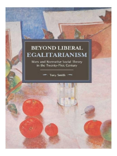 Beyond Liberal Egalitarianism - Tony Smith. Eb02