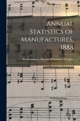 Libro Annual Statistics Of Manufactures, 1888 - Massachus...