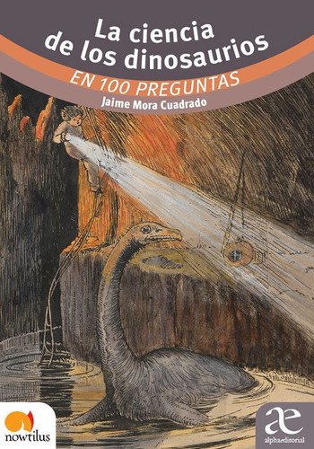 La Ciencia De Los Dinosaurios: En 100 Preguntas, De Jaime Mora Cuadrado. Alpha Editorial S.a, Tapa Blanda, Edición 2022 En Español