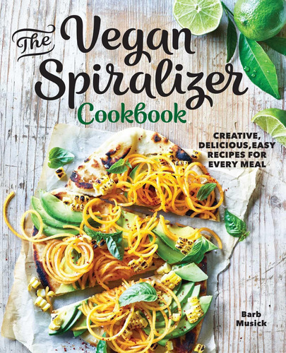 Libro: The Vegan Spiralizer Cookbook: Creative, Delicious, E