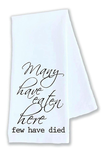 Kitchen Dish Towel Many Have Eaten Here Few Have Died Funny