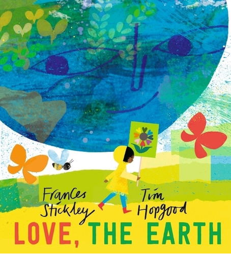 Love, The Earth - Frances Stickley - Tim Hopgood, De Stickley, Frances. Editorial Walker, Tapa Dura En Inglés Internacional, 2023